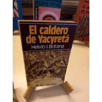 El Caldero De Yacyretá - Helvio Botana, usado segunda mano  Argentina