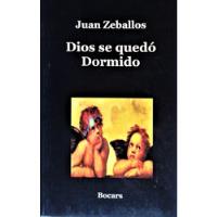 Dios Se Quedó Dormido - Juan Zeballos - Bocars 2006 segunda mano  Argentina