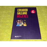 Mujeres - Eduardo Galeano - Siglo Xxi segunda mano  Argentina