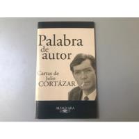 Palabra De Autor, Cartas De Julio Cortázar, usado segunda mano  Argentina