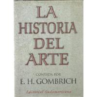 La Historia Del Arte. E. H. Gombrich      Sudamericana segunda mano  Argentina