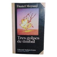 Adp Tres Golpes De Timbal Daniel Moyano / Ed. Sudamericana, usado segunda mano  Argentina