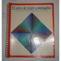 El Arte De Tejer A Maquina Ed. Atlantida Vintage 1974 segunda mano  Argentina