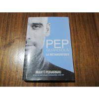 Pep Guardiola, La Metamorfosis - Martí Perarnau - Ed: Roca segunda mano  Argentina