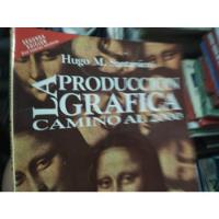 La Produccion Grafica Camino Al 2000 Hugo Santarsiero segunda mano  Argentina