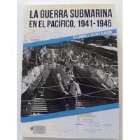 Guerra Submarina En El Pacífico 1941-1945 - Vilches Alarcón segunda mano  Argentina