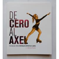 Libro De Cero Al Axel - Técnicas De Patinaje Artístico Libre segunda mano  Argentina